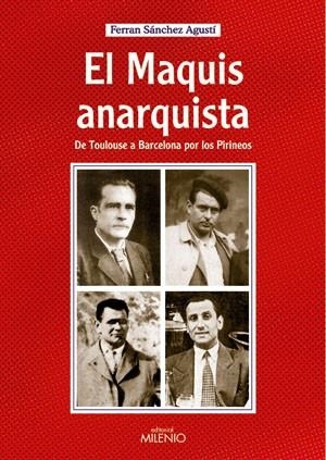 MAQUIS ANARQUISTA DE TOULOUSE A BARCELONA POR LOS PIRINEOS | 9788497431743 | SANCHEZ AGUSTI,FERRAN