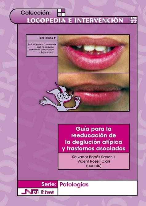 GUIA PARA LA REEDUCACION DE LA DEGLUCION ATIPICA Y TRASTORNOS ASOCIADOS | 9788476427187 | BORRAS SANCHIS,SALVADOR ROSELL CLARI,VICENT