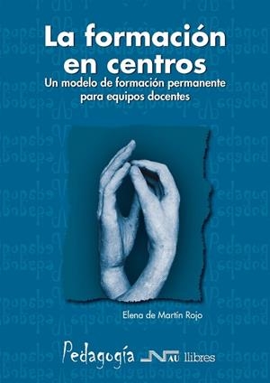 FORMACION EN CENTROS. UN MODELO DE FORMACION PERMANENTE PARA EQUIPOS DOCENTES | 9788476427170 | MARTIN ROJO,ELENA DE