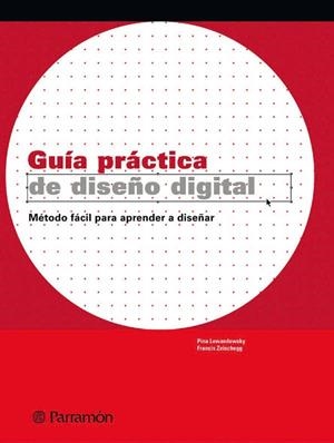 GUIA PRACTICA DE DISEÑO DIGITAL. METODO FACIL PARA APRENDER A DISEÑAR | 9788434226968 | LEWANDOWSKY,PINA ZEISCHEGG,FRANCIS