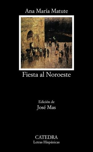 FIESTA AL NOROESTE | 9788437601502 | MATUTE,ANA MARIA (PREMIO CERVANTES 2010)