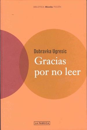 GRACIAS POR NO LEER | 9788495471116 | UGRESIC,DUBRAVKA