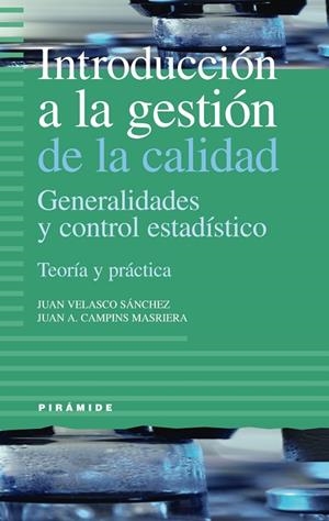 INTRODUCCION A LA GESTION DE LA CALIDAD. GENERALIDADES Y CONTROL ESTADISTICO. TEORIA Y PRACTICA | 9788436819991 | VELASCO SANCHEZ,JUAN CAMPINS MASRIERA,JUAN A.