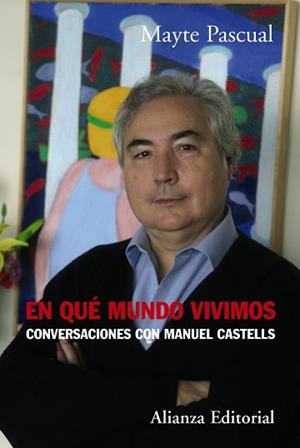 EN QUE MUNDO VIVIMOS. CONVERSACIONES CON MANUEL CASTELLS | 9788420651965 | PASCUAL,MAYTE