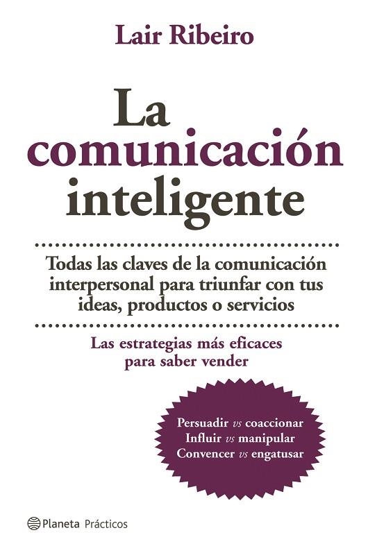 COMUNICACION INTELIGENTE. TODAS LAS CLAVES DE LA COMUNICACION INTERPERSONAL PARA TRIUNFAR CON TUS IDEAS, PRODUCTOS O SERVICIOS | 9788408064961 | RIBEIRO,LAIR DR