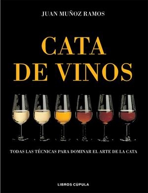 CATA DE VINOS. TODAS LAS TECNICAS PARA DOMINAR EL ARTE DE LA CATA | 9788448047108 | MUÑOZ RAMOS,JUAN