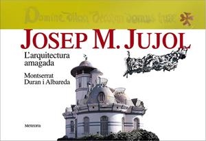 JOSEP M. JUJOL L´ARQUITECTURA AMAGADA | 9788495623263 | DURAN I ALBAREDA,MONTSERRAT