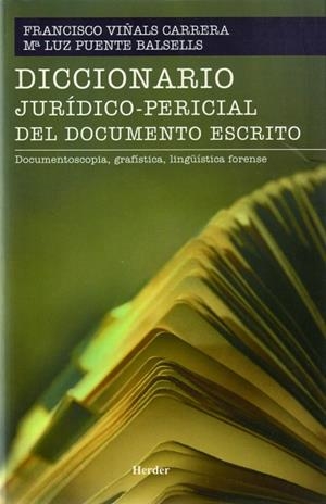 DICCIONARIO JURIDICO-PERICIAL DEL DOCUMENTO ESCRITO. DOCUMENTOSCOPIA, GRAFISTICA, LINGUISTICA FORENSE | 9788425424571 | VIÑALS CARRERA,FRANCISCO PUENTE BALSELLS,MªLUZ
