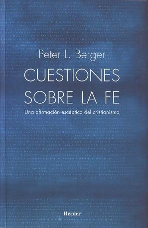 CUESTIONES SOBRE LA FE UNA AFIRMACION ESCEPTICA DEL CRISTIANISMO | 9788425424175 | BERGER,PETER L.
