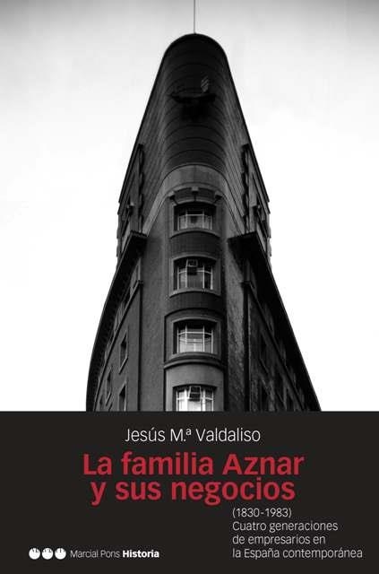FAMILIA AZNAR Y SUS NEGOCIOS | 9788496467217 | VALDALISO,JESUS MARIA