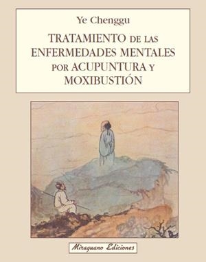 TRATAMIENTO DE LAS ENFERMEDADES MENTALES POR ACUPUNTURA Y MOXIBUSTION | 9788478130726 | CHENGGU,YE