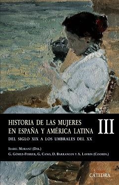 HISTORIA DE LAS MUJERES EN ESPAÑA Y AMERICA LATINA 3. DEL SIGLO XIX A LOS UMBRALES DEL XX | 9788437622880 | MORANT,ISABEL