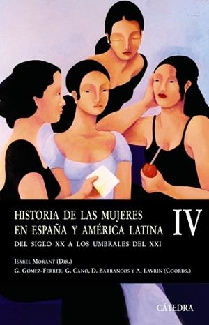 HISTORIA DE LAS MUJERES EN ESPAÑA Y AMERICA LATINA 4. DEL SIGLO XX A LOS UMBRALES DEL XXI | 9788437622903 | MORANT,ISABEL