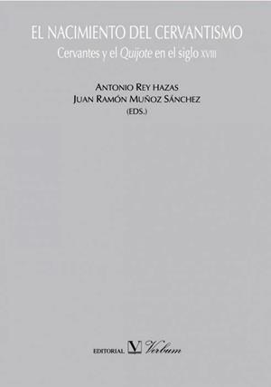 NACIMIENTO DEL CERVANTISMO CERVANTES Y EL QUIJOTE EN EL SIGLO XVIII | 9788479623579 | MUÑOZ SANCHEZ,JUAN REY HAZAS,ANTONIO