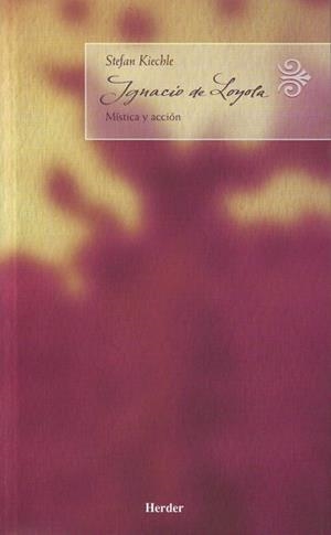 IGNACIO DE LOYOLA MISTICA Y ACCION | 9788425424625 | KIECHLE,STEFAN