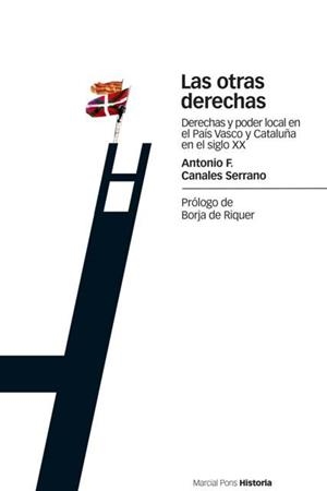 OTRAS DERECHAS. DERECHAS Y PODER LOCAL EN EL PAIS VASCO Y CATALUÑA EN EL SIGLO XX | 9788496467255 | CANALES SERRANO,ANTONIO F.