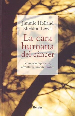 CARA HUMANA DEL CANCER VIVIR CON ESPERANZA AFRONTAR LA INCERTIDUMBRE | 9788425423086 | HOLLAND,JIMMIE LEWIS,SHELDON