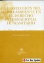 PROTECCION DEL MEDIO AMBIENTE EN EL DERECHO INTERNACIONAL HUMANITARIO | 9788484564232 | DOMINGUEZ MATES,ROSARIO