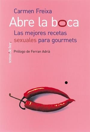 ABRE LA BOCA LAS MEJORES RECETAS SEXUALES PARA GOURMETS | 9788484603085 | FREIXA,CARMEN