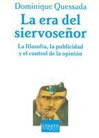 ERA DEL SIERVOSEÑOR LA FILOSOFIA LA PUBLICIDAD Y EL CONTROL DE LA OPINION | 9788483104446 | QUESSADA,DOMINIQUE