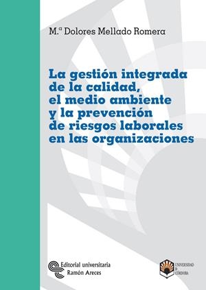 GESTION INTEGRADA DE LA CALIDAD, EL MEDIO AMBIENTE Y LA PREVENCION DE RIESGOS LABORALES EN LAS ORGANIZACIONES | 9788480047593 | MELLADO ROMERA,Mª DOLORES
