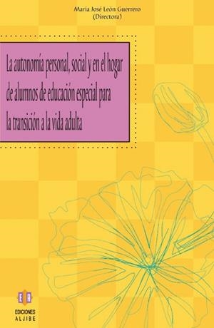 AUTONOMIA PERSONAL SOCIAL Y EN EL HOGAR DE ALUMNOS DE EDUCACION ESPECIAL PARA LA TRANSICION A LA VIDA ADULTA | 9788497003445 | LEON GUERRERO,MARIA JOSE