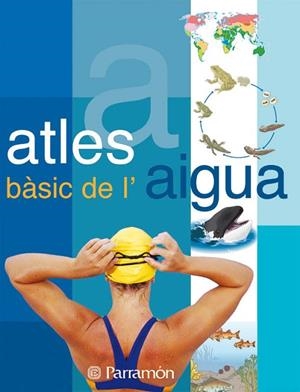 ATLES BASIC DE L,AIGUA | 9788434228658 | PARRAMON,JOSE MARIA