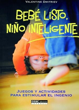 BEBE LISTO, NIÑO INTELIGENTE. JUEGOS Y ACTIVIDADES PARA ESTIMULAR EL INGENIO | 9788432915697 | DMITRIEV,VALENTINE