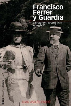 FRANCISCO FERRER Y GUARDIA : PEDAGOGO, ANARQUISTA Y MARTIR | 9788496467194 | AVILES FARRE,JUAN