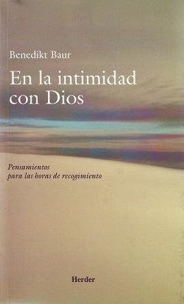 EN LA INTIMIDAD CON DIOS PENSAMIENTOS PARA LAS HORAS DE RECOGIMIENTO | 9788425400322 | BAUR,BENEDIKT