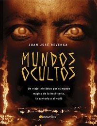 MUNDOS OCULTOS UN VIAJE INICIATICO POR EL MUNDO MAGICO DE LA HECHICERIA LA SANTERIA Y EL VUDU | 9788497632911 | REVENGA,JUAN JOSE