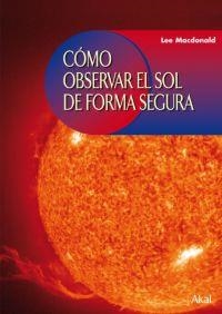 COMO OBSERVAR EL SOL DE FORMA SEGURA | 9788446024224 | MACDONALD,LEE
