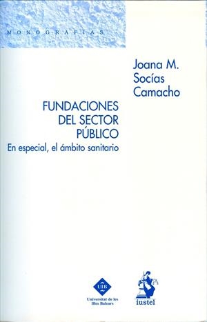 FUNDACIONES DEL SECTOR PUBLICO. EN ESPECIAL, EL AMBITO SANITARIO | 9788496717053 | SOCIAS CAMACHO,JOANA M.