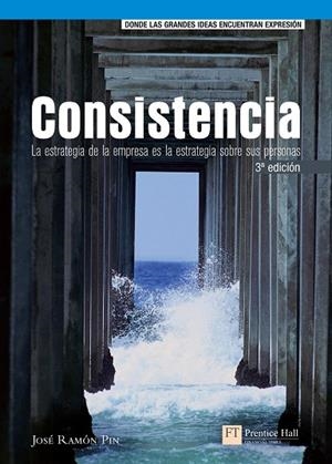 CONSISTENCIA. LA ESTRATEGIA DE LA EMPRESA ES LA ESTRATEGIA SOBRE SUS PERSONAS | 9788483223499 | PIN,JOSE RAMON