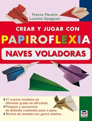 CREAR Y JUGAR CON PAPIROFLEXIA NAVES VOLADORAS | 9788479026196 | PAVARIN,FRANCO SPAGGIARI,LUCIANO