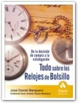 TODO SOBRE LOS RELOJES DE BOLSILLO. DE LA DECISION DE COMPRA A LA CATALOGACION | 9788497352505 | BARQUERO,JOSE DANIEL