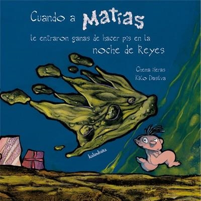 CUANDO A MATIAS LE ENTRARON GANAS DE HACER PIS EN LA NOCHE DE REYES | 9788484646112 | HERAS,CHEMA DASILVA,KIKO