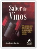 SABER DE VINOS. 101 CONSEJOS PARA DISFRUTAR DEL VINO EN DEGUSTACIONES, COMIDAS Y ACTOS SOCIALES | 9788497352406 | GARCIA,ANSELMO J.