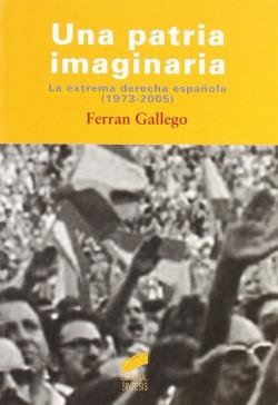 UNA PATRIA IMAGINARIA. LA EXTREMA DERECHA ESPAÑOLA (1973-2005) | 9788497564076 | GALLEGO,FERRAN