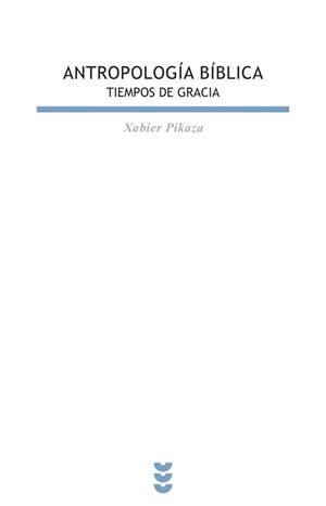 ANTROPOLOGIA BIBLICA TIEMPOS DE GRACIA | 9788430116188 | PIKAZA,XABIER