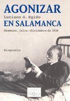 AGONIZAR EN SALAMANCA UNAMUNO JULIO-DICIEMBRE DE1936 | 9788483103692 | EGIDO,LUCIANO G.