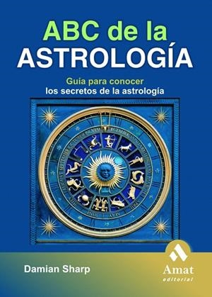 ABC DE LA ASTROLOGIA GUIA PARA CONOCER LOS SECRETOS DE LA ASTROLOGIA | 9788497352888 | SHARP,DAMIAN