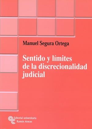 SENTIDO Y LIMITES DE LA DISCRECIONALIDAD JUDICIAL | 9788480047340 | SEGURA ORTEGA,MANUEL