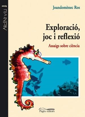 EXPLORACIO, JOC I REFLEXIO. ASSAIGS SOBRE CIENCIA | 9788497794411 | ROS,JOANDOMENEC