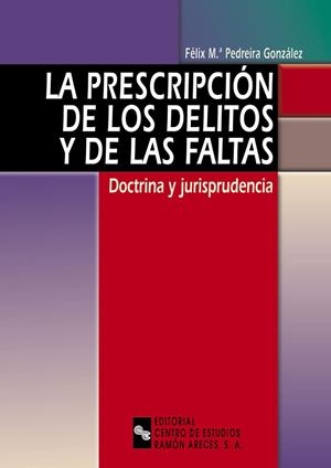 PRESCRIPCION DE LOS DELITOS Y DE LAS FALTAS. DOCTRINA Y JURISPRUDENCIA | 9788480046428 | PEDREIRA GONZALEZ,FELIX Mª