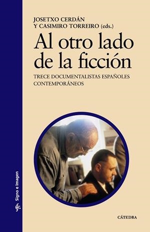 AL OTRO LADO DE LA FICCION. TRECE DOCUMENTALISTAS ESPAÑOLES CONTEMPORANEOS | 9788437623627 | TORREIRO,C. CERDAN,JOSETXO