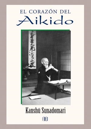 CORAZON DEL AIKIDO. ENSEÑANZAS ESPIRITUALES | 9788496111264 | SUNADOMARI,KANSHU
