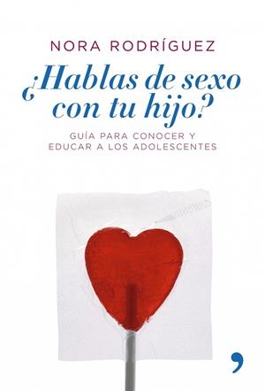 HABLAS DE SEXO CON TU HIJO? GUIA PARA CONOCER Y EDUCAR A LOS ADOLESCENTES | 9788484606109 | RODRIGUEZ,NORA