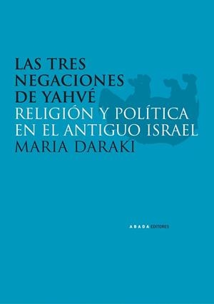 TRES NEGACIONES DE YAHVE,RELIGION Y POLITICA EN EL ANTIGUO ISRAEL | 9788496258983 | DARAKI,MARIA