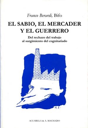 SABIO EL MERCADER Y EL GUERRERO,DEL RECHAZO DEL TRABAJO AL... | 9788477741909 | BERARDI,FRANCO (BIFO)